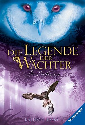 Legende der Wächter: Die Entführung by Kathryn Lasky