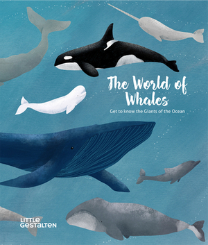 The World of Whales: Get to Know the Giants of the Ocean by Darcy Dobell