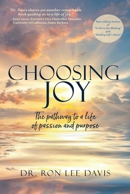 Choosing Joy: The Pathway to a Life of Passion and Purpose by Ron Lee Davis