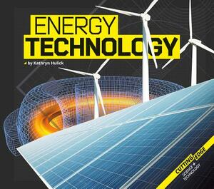 Energy Technology by Kathryn Hulick