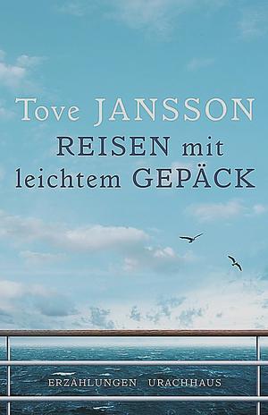 Reisen mit leichtem Gepäck: Erzählungen by Tove Jansson
