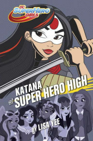 Katana at Super Hero High by Lisa Yee