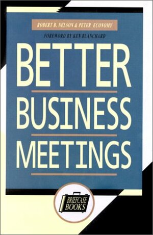 Better Business Meetings by Peter J. Economy, Robert B. Nelson