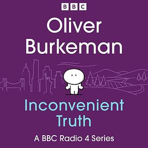 Oliver Burkeman's Inconvenient Truth by Oliver Burkeman