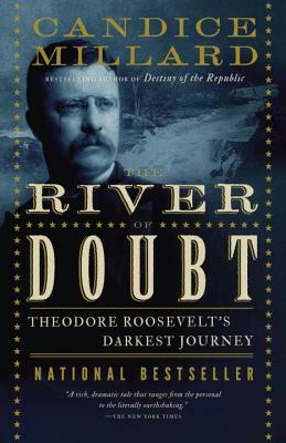 The River of Doubt: Theodore Roosevelt's Darkest Journey by Candice Millard