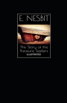 The Story of the Treasure Seekers Illustrated by E. Nesbit