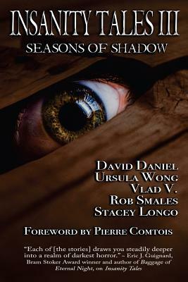 Insanity Tales III: Seasons of Shadow by Ursula Wong, Stacey Longo, David Daniel