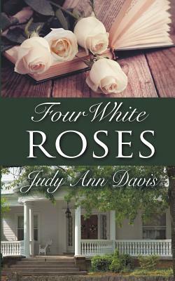 Four White Roses by Judy Ann Davis