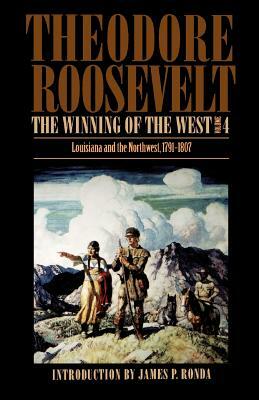 The Winning of the West, Volume 4: Louisiana and the Northwest, 1791-1807 by Theodore Roosevelt