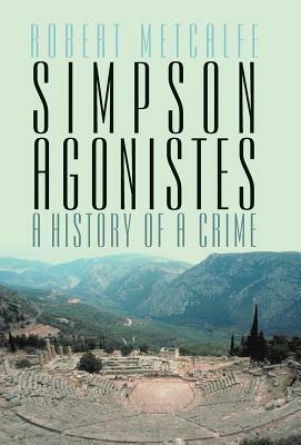 Simpson Agonistes: A History of a Crime by Robert Metcalfe