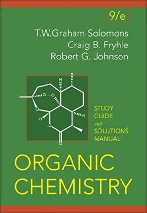 Organic Chemistry, Student Study Guide and Solutions Manual by T.W. Graham Solomons, Craig B. Fryhle