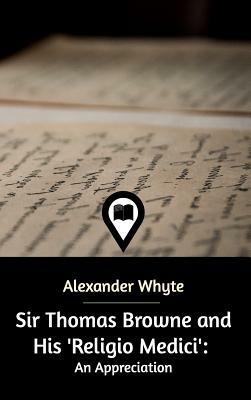 Sir Thomas Browne and His 'Religio Medici' by Alexander Whyte