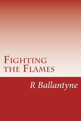 Fighting the Flames by R. M. Ballantyne