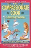 The Compassionate Cook: Please Don't Eat the Animals by Ingrid Newkirk