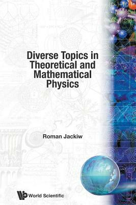 Diverse Topics in Theoretical and Mathematical Physics: Lectures by Roman Jackiw by Roman Jackiw
