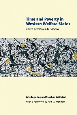 Time and Poverty in Western Welfare States: United Germany in Perspective by Lutz Leisering, Stephan Leibfried