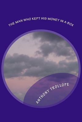 The Man Who Kept His Money In A Box by Anthony Trollope