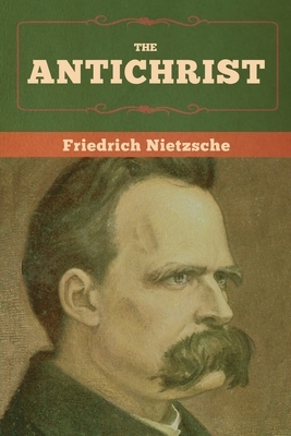 The Antichrist by Friedrich Nietzsche