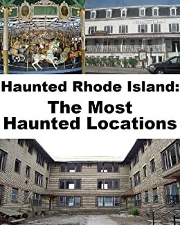 Haunted Rhode Island: The Most Haunted Locations by Jeffrey Fisher