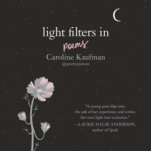 Light Filters In: Poems: Poems by Caroline Kaufman