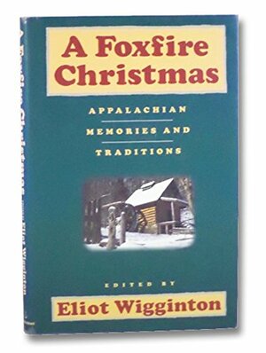 A Foxfire Christmas by Eliot Wigginton