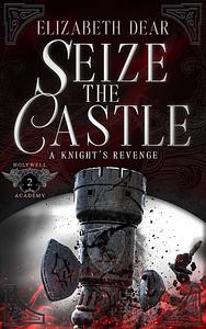 Seize the Castle by Elizabeth Dear