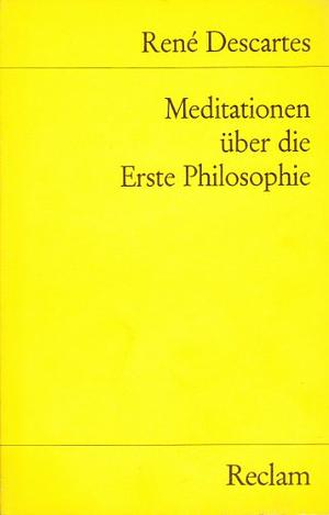 Meditationen über die erste Philosophie by René Descartes