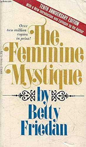 The Feminine Mystique  by Betty Friedan