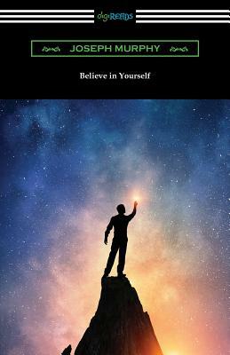 Believe In Yourself by Joseph Murphy