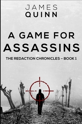 A Game For Assassins (The Redaction Chronicles Book 1) by James Quinn