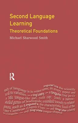 Second Language Learning: Theoretical Foundations by Michael Sharwood Smith, Christopher N. Candlin