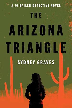 The Arizona Triangle: A Novel by Sydney Graves