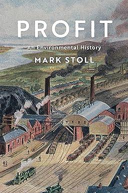 Profit: An Environmental History by Mark Stoll