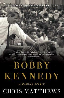 Bobby Kennedy: A Raging Spirit by Chris Matthews