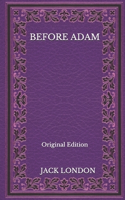 Before Adam - Original Edition by Jack London