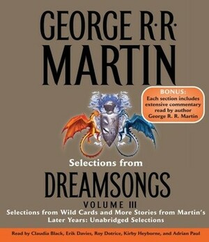 Selections from Dreamsongs 3: Selections from Wild Cards and More Stories from Martin's Later Years: Unabridged Selections by Roy Dotrice, Erik Davies, Kirby Heyborne, Adrian Paul, Claudia Black, George R.R. Martin