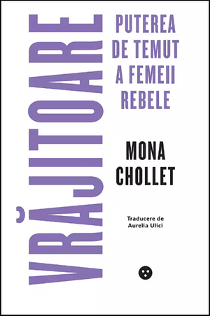 Vrăjitoare. Puterea de temut a femeii rebele by Mona Chollet, Aurelia Ulici