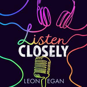 Listen Closely  by Leon Egan