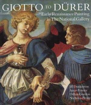 Giotto to Dürer: Early Renaissance Painting in the National Gallery by Susan Foister, Dillian Gordon, Jill Dunkerton, Nicholas Penny