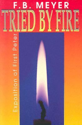 Tried by Fire: by Frederick Brotherton Meyer