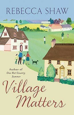 Village Matters: Tales from Turnham Malpas. Rebecca Shaw by Rebecca Shaw