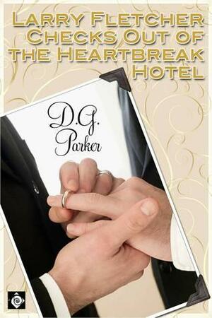 Larry Fletcher Checks Out Of The Heartbreak Hotel by D.G. Parker