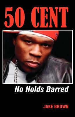 50 Cent - No Holds Barred by Jake Brown