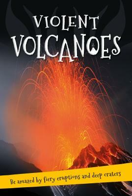 It's All About... Violent Volcanoes: Everything You Want to Know about These Mountains of Fire in One Amazing Book by Kingfisher Books