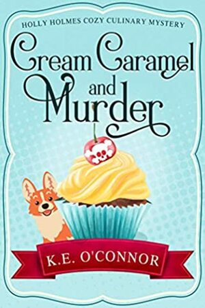 Cream Caramel and Murder by K.E. O'Connor