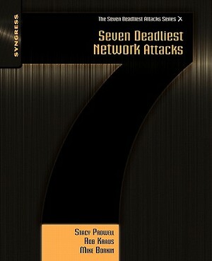 Seven Deadliest Network Attacks by Mike Borkin, Rob Kraus, Stacy Prowell