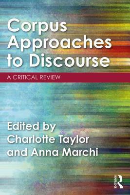 Corpus Approaches to Discourse: A Critical Review by Charlotte Taylor, Anna Marchi