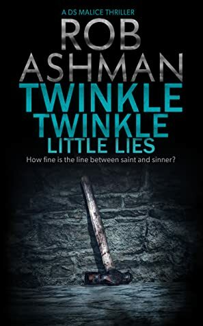 Twinkle Twinkle Little Lies: How fine is the line between saint and sinner? (DS Malice Book 2) by Rob Ashman