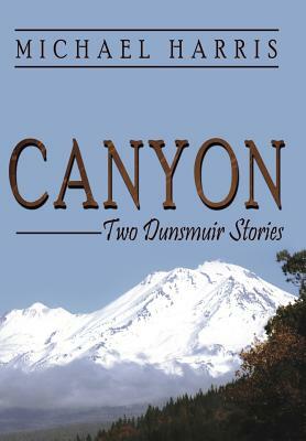 Canyon: Two Dunsmuir Stories by Michael Harris