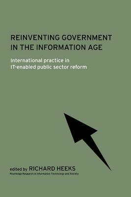 Reinventing Government in the Information Age: International Practice in IT-Enabled Public Sector Reform by 